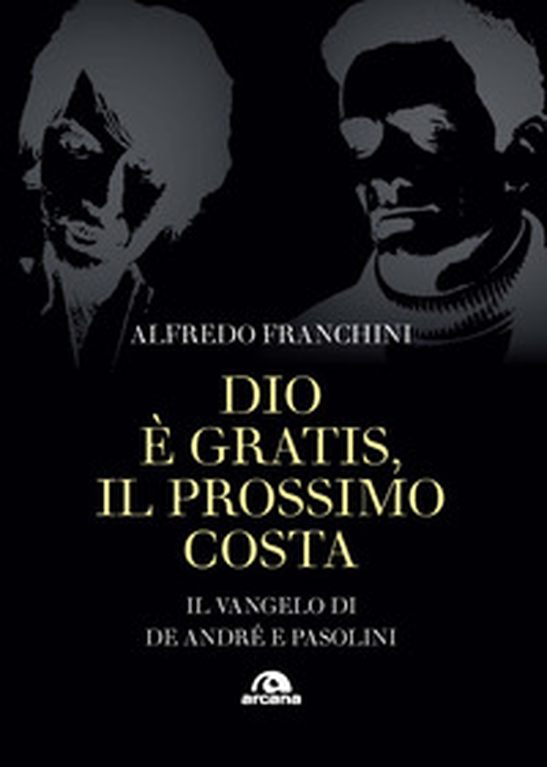 Dio è gratis. Il prossimo costa. Il Vangelo di De André e Pasolini - Librerie.coop Dio è gratis. Il prossimo costa. Il Vangelo di De André e Pasolini - Librerie.coop
