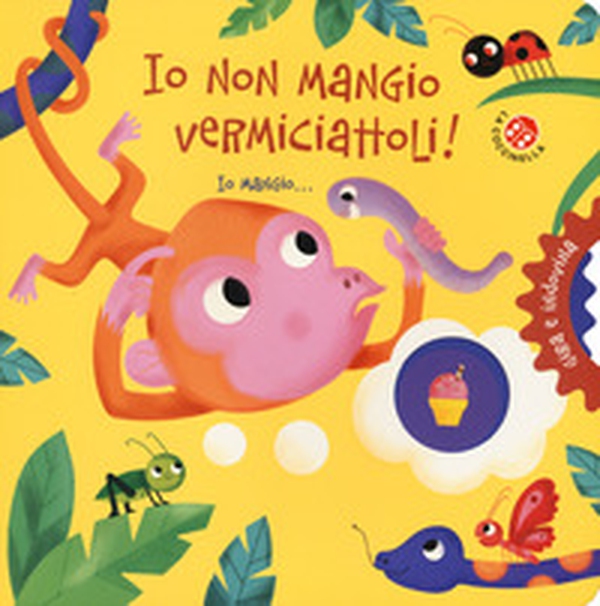 Io non mangio vermiciattoli! Gira e indovina - Librerie.coop Io non mangio vermiciattoli! Gira e indovina - Librerie.coop