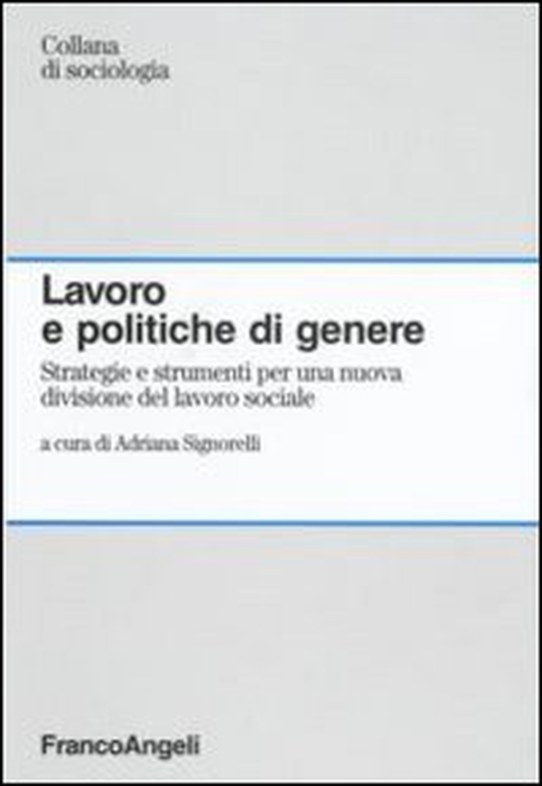 Lavoro e politiche di genere. Strategie e strumenti per una nuova divisione del lavoro sociale - Librerie.coop Lavoro e politiche di genere. Strategie e strumenti per una nuova divisione del lavoro sociale - Librerie.coop