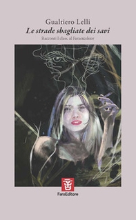 Le strade sbagliate dei savi. Racconti I class. al Faraexcelsior - Librerie.coop