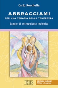 Abbracciami. Per una terapia della tenerezza. Saggio di antropologia teologica - Librerie.coop Abbracciami. Per una terapia della tenerezza. Saggio di antropologia teologica - Librerie.coop
