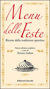 Menu delle feste. Ricette dalla tradizione spezzina dalle Cinque Terre al Golfo dei Poeti - Librerie.coop