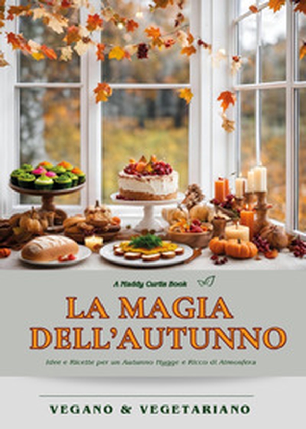 La magia dell'autunno. Idee e ricette per un autunno hygge e ricco di atmosfera - Librerie.coop