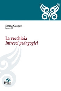 La vecchiaia. Intrecci pedagogici - Librerie.coop