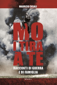 Mo i tira a te. Racconti di guerra e di famiglia - Librerie.coop