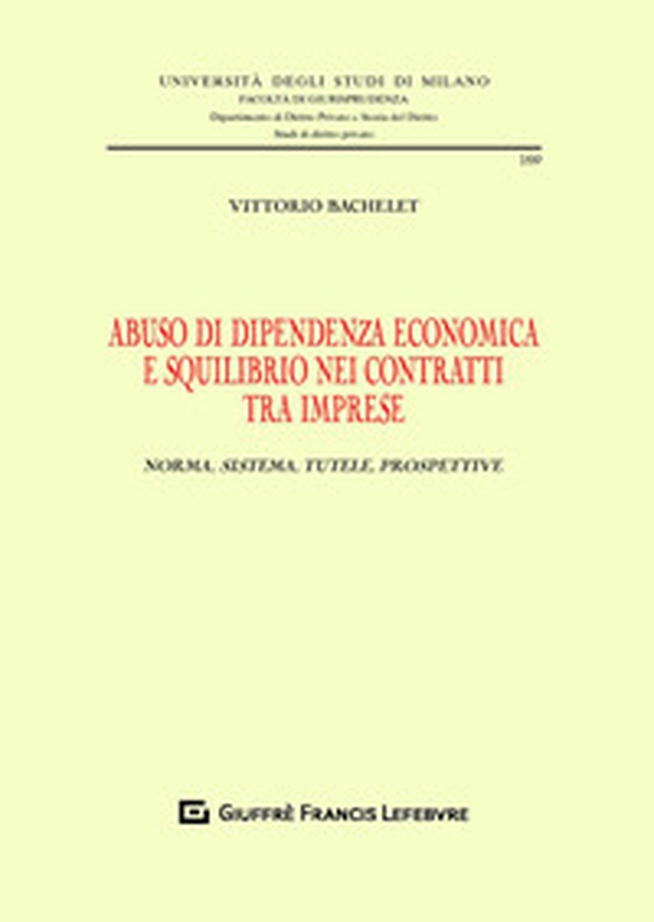 Abuso di dipendenza economica e squilibrio nei contratti tra imprese. Norma, sistema, tutele, prospettive - Librerie.coop