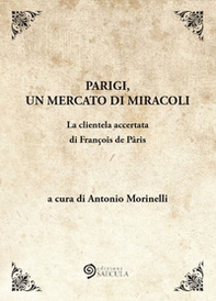Parigi, un mercato di miracoli. La clientela accertata di François de Pâris - Librerie.coop