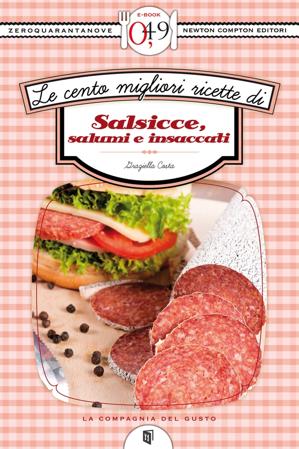 Le cento migliori ricette di salsicce, salumi e insaccati - Librerie.coop Le cento migliori ricette di salsicce, salumi e insaccati - Librerie.coop