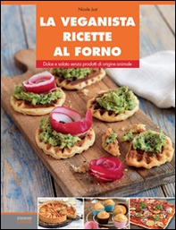 La veganista ricette al forno. Dolce e salato senza prodotti di origine animale - Librerie.coop La veganista ricette al forno. Dolce e salato senza prodotti di origine animale - Librerie.coop