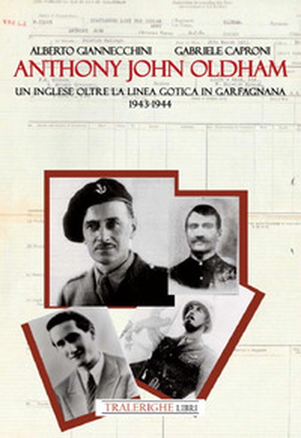 Anthony John Oldham. Un inglese oltre la Linea Gotica in Garfagnana 1943-1944 - Librerie.coop Anthony John Oldham. Un inglese oltre la Linea Gotica in Garfagnana 1943-1944 - Librerie.coop