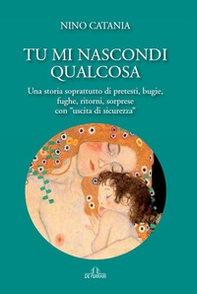 Tu mi nascondi qualcosa. Una storia soprattutto di pretesti, bugie, fughe, ritorni, sorprese con «uscita di sicurezza» - Librerie.coop