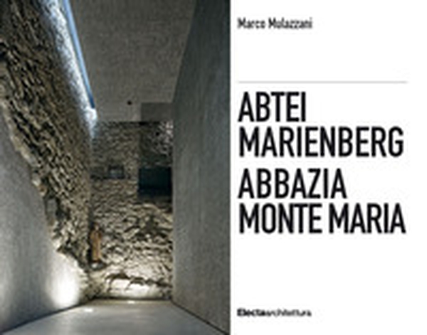 Abbazia Monte Maria. Monte Maria, la storia Werner Tscholl, la rivitalizzazione dell'abbazia-Abtei Marienberg. Marienberg, die Geschichte Werner Tscholl, die Revitalisierung der Abtei - Librerie.coop Abbazia Monte Maria. Monte Maria, la storia Werner Tscholl, la rivitalizzazione dell'abbazia-Abtei Marienberg. Marienberg, die Geschichte Werner Tscholl, die Revitalisierung der Abtei - Librerie.coop
