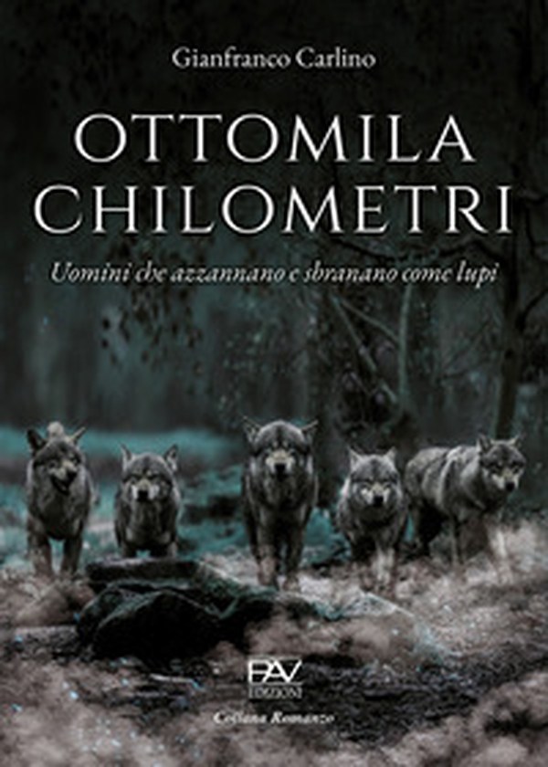 Ottomila chilometri. Uomini che azzannano e sbranano come lupi - Librerie.coop Ottomila chilometri. Uomini che azzannano e sbranano come lupi - Librerie.coop