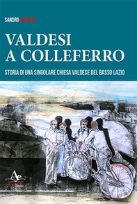 Valdesi a Colleferro. Storia di una singolare chiesa valdese del basso Lazio - Librerie.coop