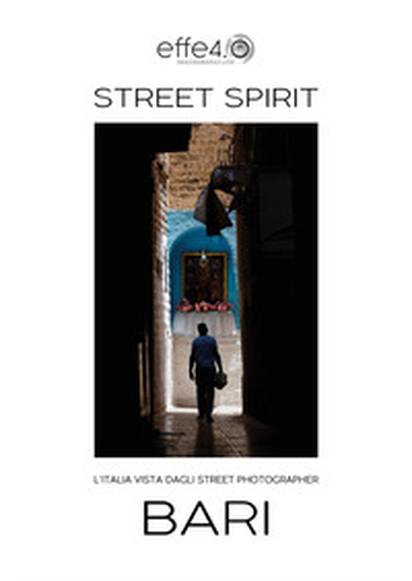 Bari. L'Italia vista dagli street photographer. Street spirit - Librerie.coop Bari. L'Italia vista dagli street photographer. Street spirit - Librerie.coop
