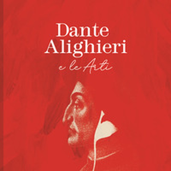 Dante Alighieri e le arti. Contributi, riflessioni e attualità a settecento anni dalla morte - Librerie.coop