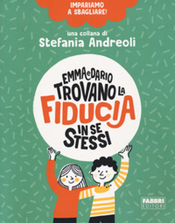 Emma e Dario trovano la fiducia in se stessi. Impariamo a sbagliare! - Librerie.coop Emma e Dario trovano la fiducia in se stessi. Impariamo a sbagliare! - Librerie.coop