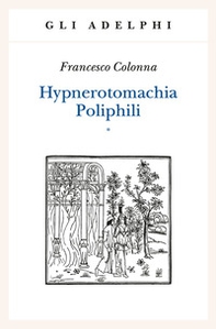 Hypnerotomachia Poliphili: Riproduzione dell'edizione italiana aldina del 1499-Introduzione, traduzione e commento - Librerie.coop