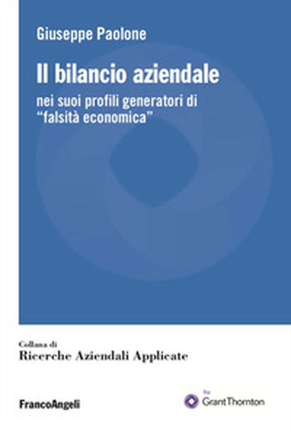 Il bilancio aziendale. Nei suoi profili generatori di «falsità economica» - Librerie.coop