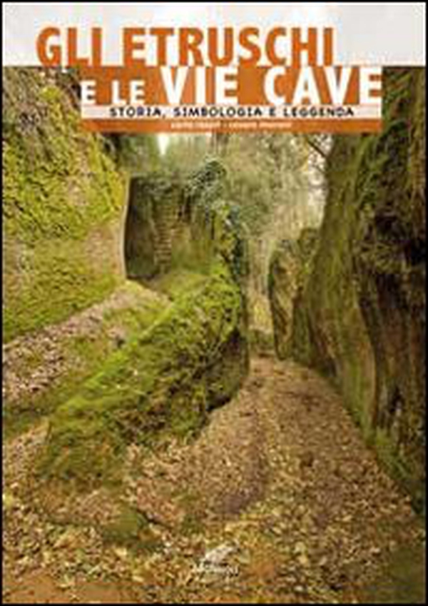 Gli etruschi e le vie cave. Storia, simbologia e leggenda - Librerie.coop Gli etruschi e le vie cave. Storia, simbologia e leggenda - Librerie.coop