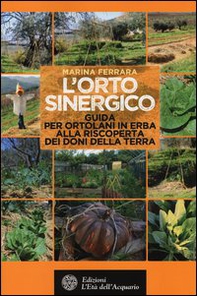 L'orto sinergico. Guida per ortolani in erba alla riscoperta dei doni della terra - Librerie.coop