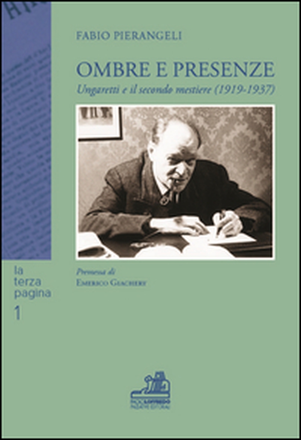 Ombre e presenze. Ungaretti e il secondo mestiere (1919-1937) - Librerie.coop Ombre e presenze. Ungaretti e il secondo mestiere (1919-1937) - Librerie.coop