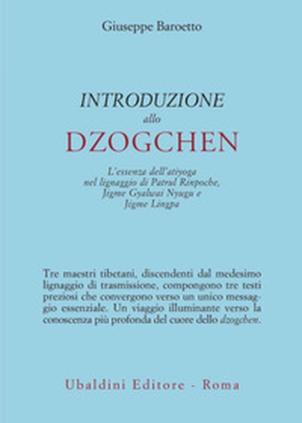 Introduzione allo Dzogchen. L'essenza dell'atiyoga nel lignaggio di Patrul Rinpoche, Jigme Gyalwai Nyugu e Jigme Lingpa - Librerie.coop Introduzione allo Dzogchen. L'essenza dell'atiyoga nel lignaggio di Patrul Rinpoche, Jigme Gyalwai Nyugu e Jigme Lingpa - Librerie.coop