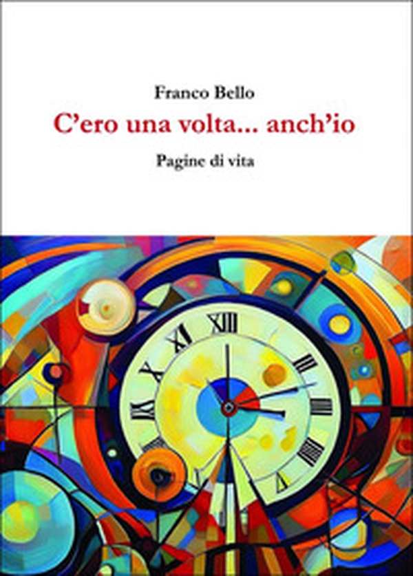 C'ero una volta... anch'io. Pagine di vita - Librerie.coop C'ero una volta... anch'io. Pagine di vita - Librerie.coop