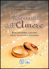 I diamanti dell'amore. Per stupirsi ancora dell'alleanza nuziale - Librerie.coop