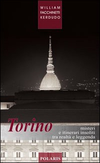 Torino. Misteri e itinerari insoliti tra realtà e leggenda - Librerie.coop