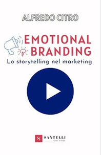 Emotional branding. Lo storytelling nel marketing - Librerie.coop