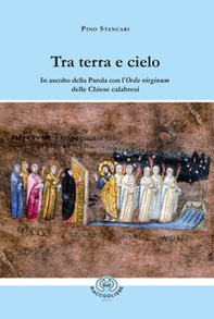 Tra terra e cielo. In ascolto della Parola con l'Ordo virginum delle Chiese calabresi - Librerie.coop