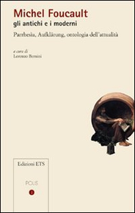 Michel Foucault gli antichi e i moderni. Parrhesìa, Aufklärung, ontologia dell'attualità - Librerie.coop