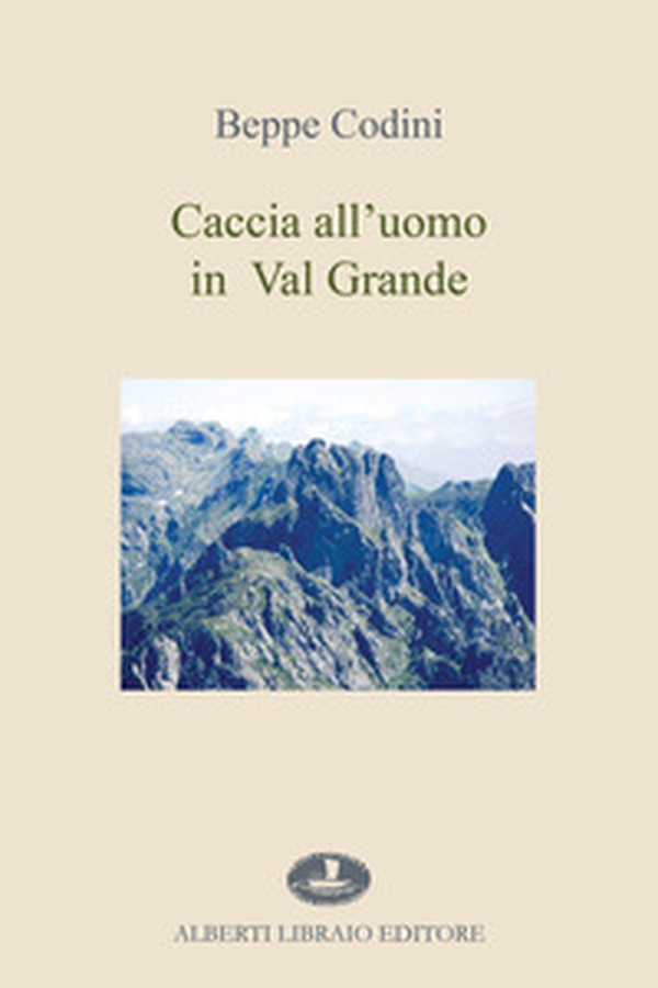 Caccia all'uomo in Val Grande - Librerie.coop