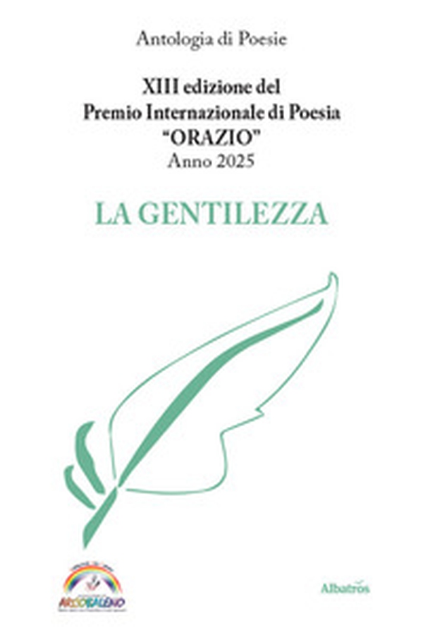XIII edizione del Premio Internazionale di Poesia Orazio Anno 2025. La gentilezza - Librerie.coop XIII edizione del Premio Internazionale di Poesia Orazio Anno 2025. La gentilezza - Librerie.coop