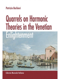 Quarrels on Harmonic Theories in the Venetian Enlightenment - Librerie.coop Quarrels on Harmonic Theories in the Venetian Enlightenment - Librerie.coop