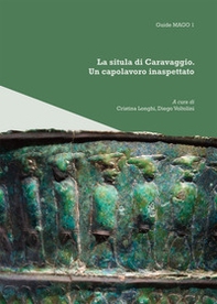 La Situla di Caravaggio. Un capolavoro inaspettato - Librerie.coop