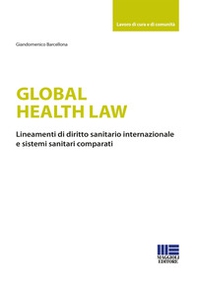 Global health law. Lineamenti di diritto sanitario internazionale e sistemi sanitari comparati - Librerie.coop