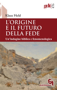 L'origine e il futuro della fede. Un'indagine biblica e fenomenologica - Librerie.coop