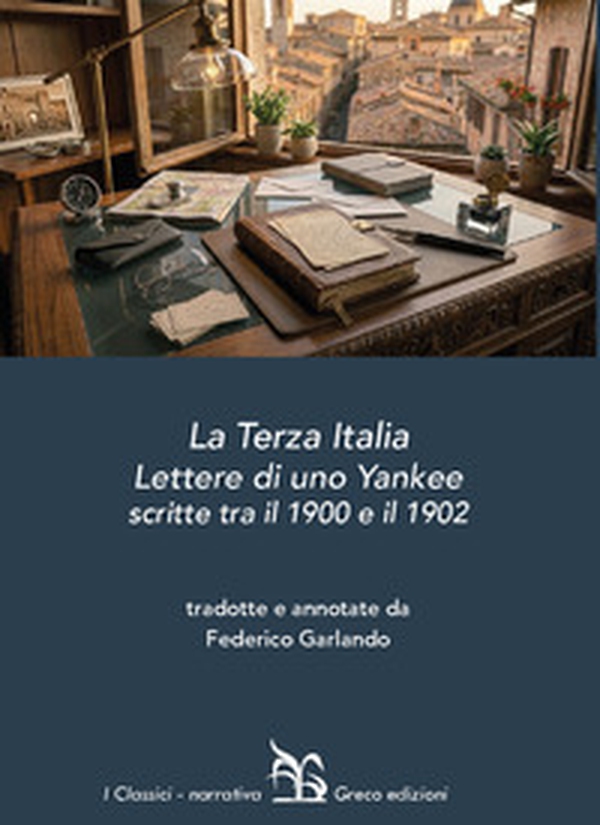 La Terza Italia. Lettere di uno Yankee scritte tra il 1900 e il 1902 - Librerie.coop