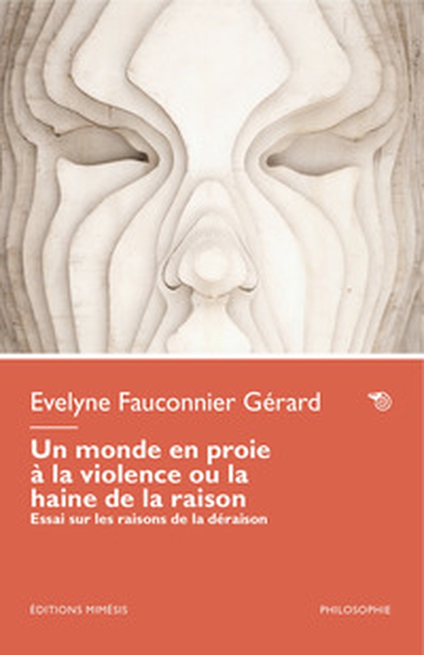 Un monde en proie à la violence ou la haine de la raison. Essai sur les raisons de la déraison - Librerie.coop