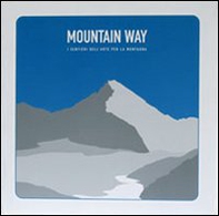 Mountain way. I sentieri dell'arte per la montagna - Librerie.coop