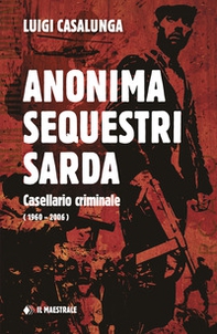 Anonima sequestri sarda. Casellario criminale (1960-2006) - Librerie.coop