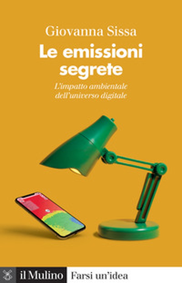 Le emissioni segrete. L'impatto ambientale dell'universo digitale - Librerie.coop Le emissioni segrete. L'impatto ambientale dell'universo digitale - Librerie.coop
