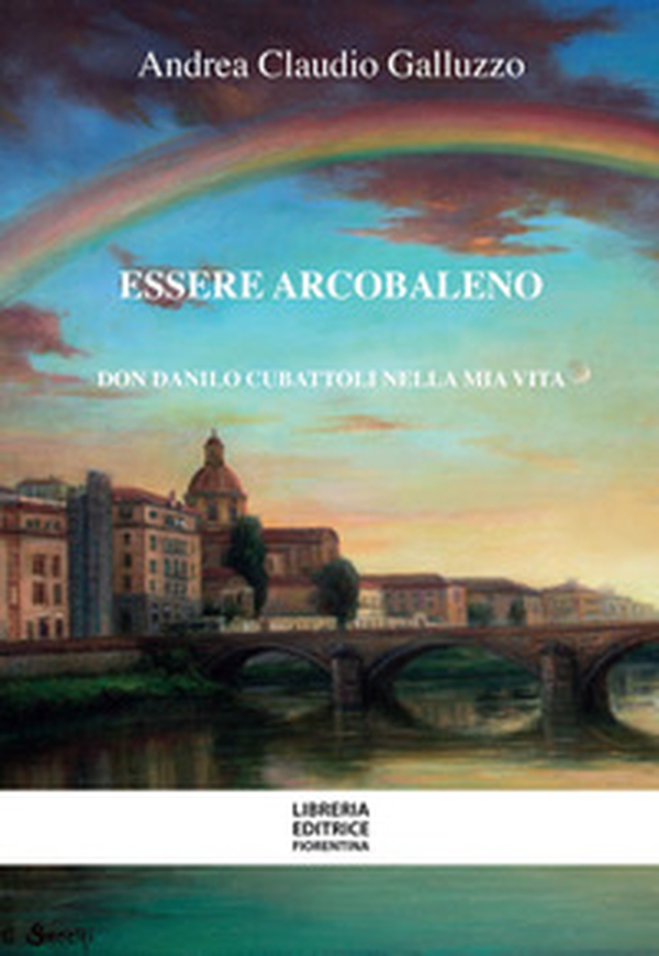 Essere arcobaleno. Don Danilo Cubattoli nella mia vita - Librerie.coop Essere arcobaleno. Don Danilo Cubattoli nella mia vita - Librerie.coop