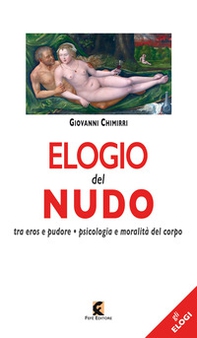 Elogio del nudo. Tra eros e pudore. Psicologia e moralità del corpo - Librerie.coop
