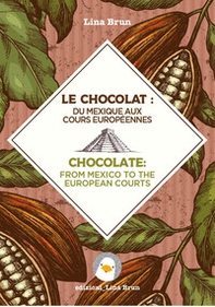 Chocolate: from Mexico to the European courts-Il cioccolato: dal Messico alle corti europee - Librerie.coop