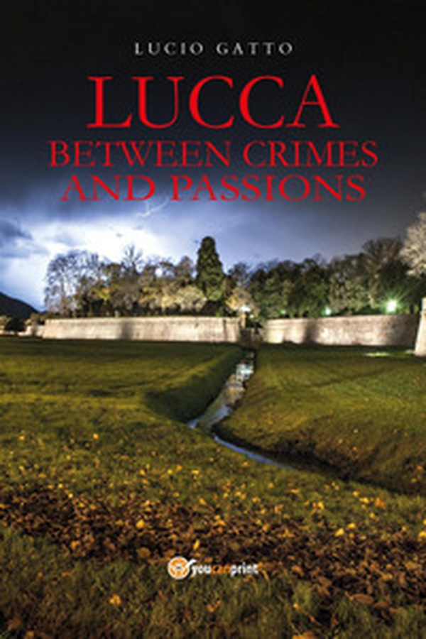 Lucca between crimes and passions - Librerie.coop Lucca between crimes and passions - Librerie.coop