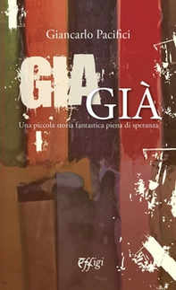 Giagià. Una piccola storia fantastica piena di speranza - Librerie.coop