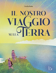 Il nostro viaggio sulla terra - Librerie.coop